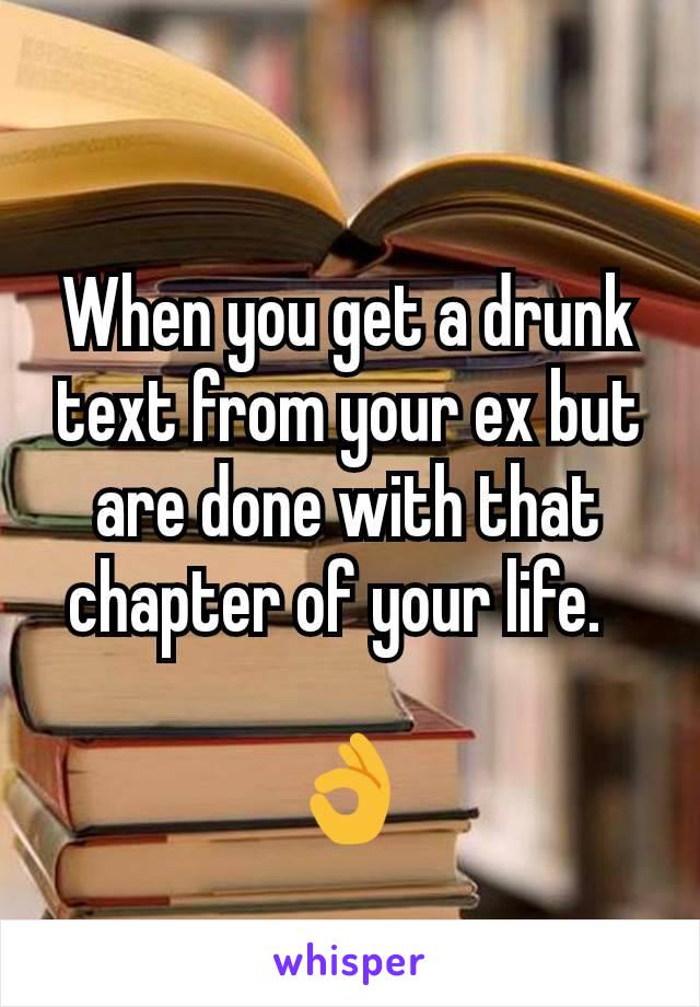 When you get a drunk text from your ex but are done with that chapter of your life.  

👌