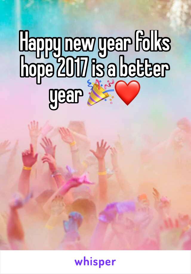 Happy new year folks hope 2017 is a better year 🎉❤️