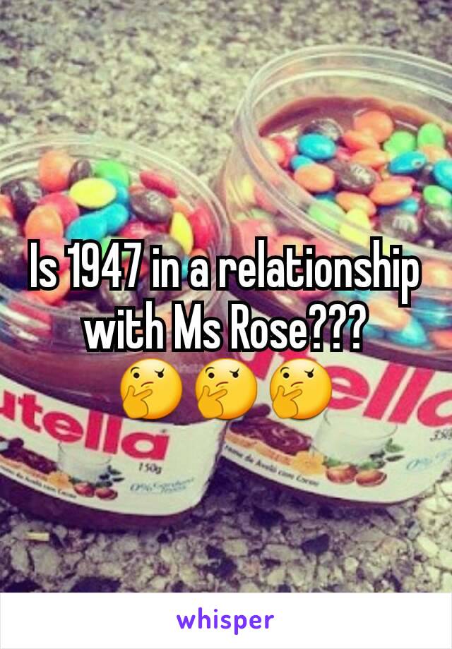 Is 1947 in a relationship with Ms Rose???🤔🤔🤔