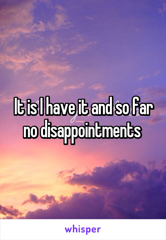 It is I have it and so far no disappointments 