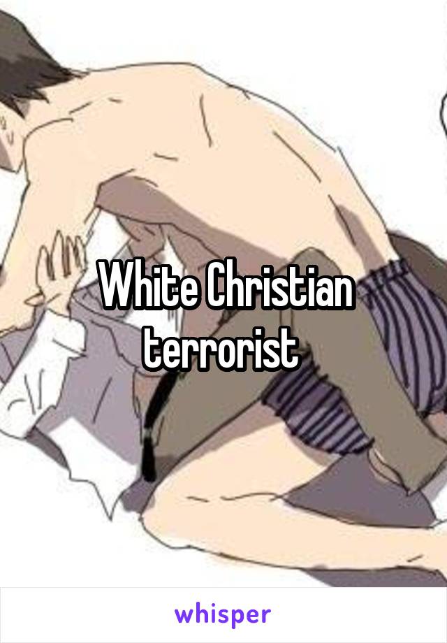 White Christian terrorist 