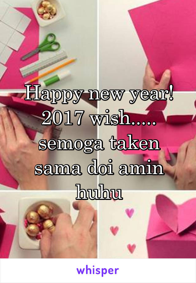 Happy new year! 2017 wish..... semoga taken sama doi amin huhu