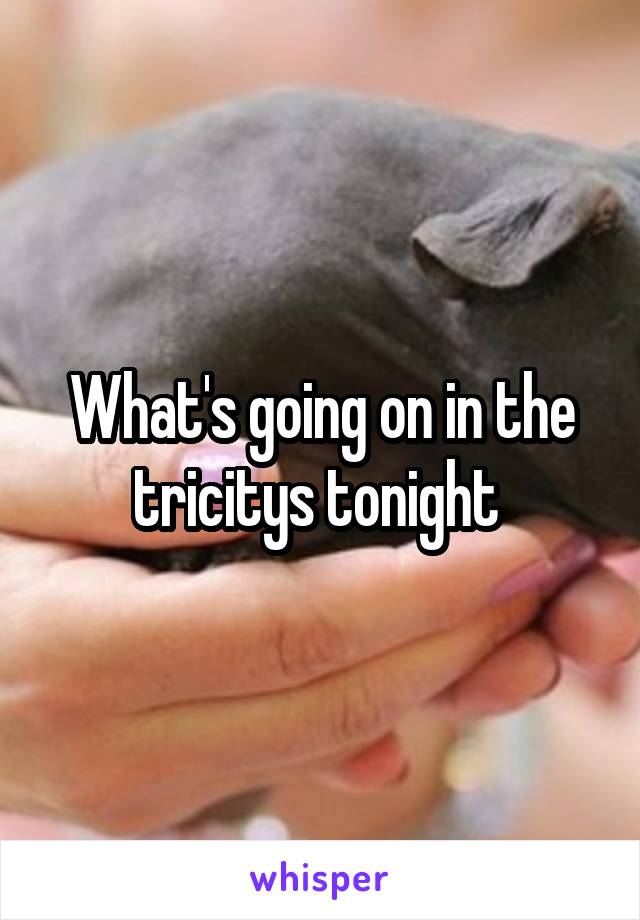 What's going on in the tricitys tonight 