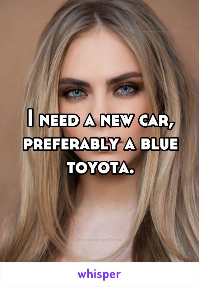 I need a new car, preferably a blue toyota.