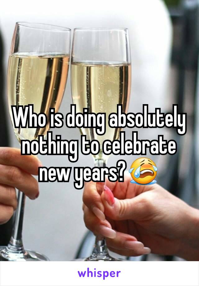 Who is doing absolutely nothing to celebrate new years?😭