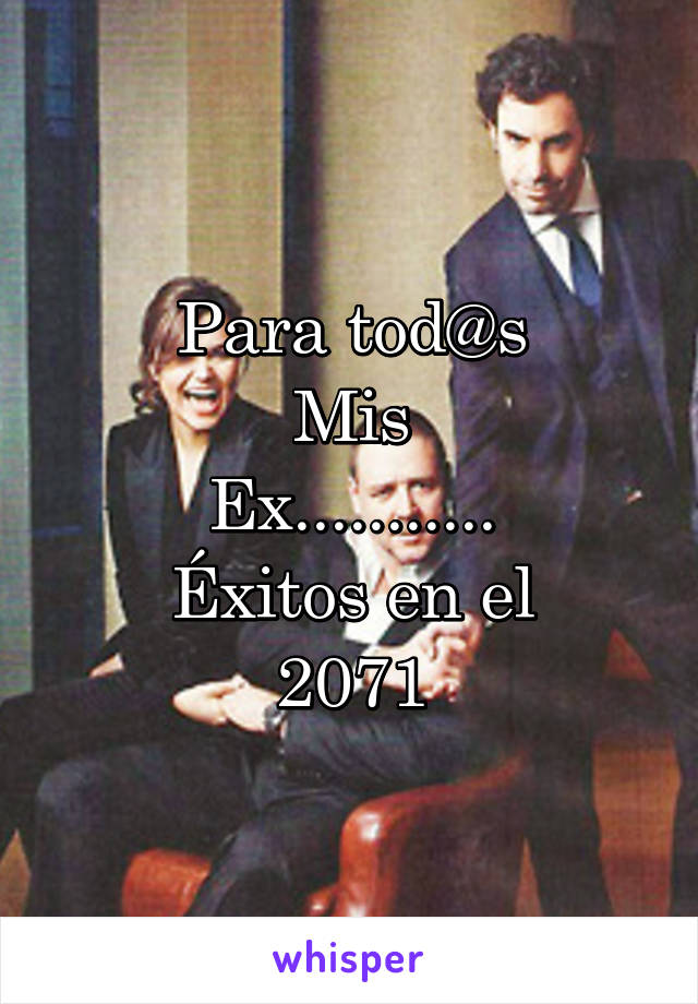 Para tod@s
Mis
Ex...........
Éxitos en el
2071