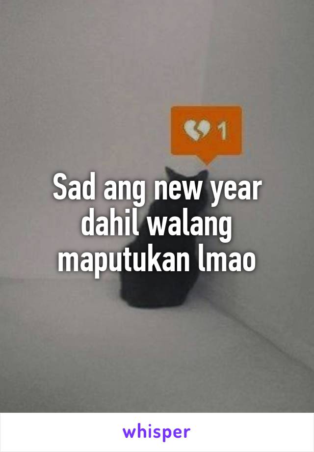 Sad ang new year dahil walang maputukan lmao