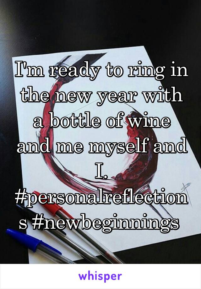 I'm ready to ring in the new year with a bottle of wine and me myself and I. #personalreflections #newbeginnings 