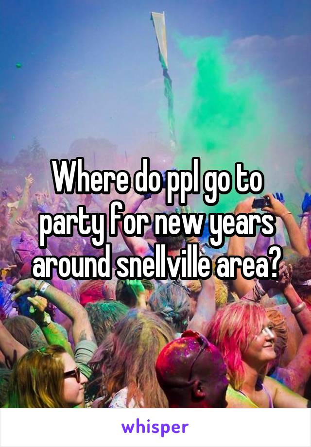 Where do ppl go to party for new years around snellville area?