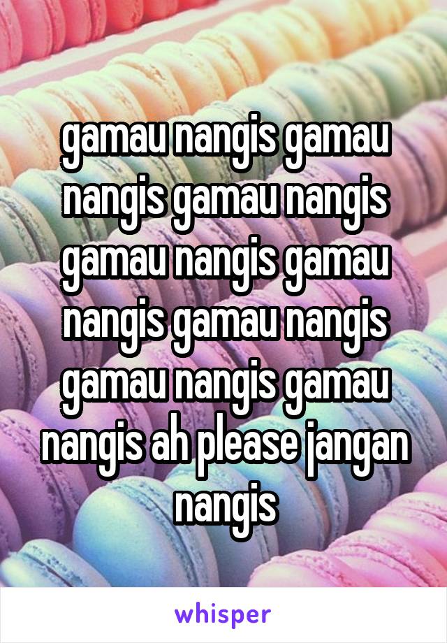 gamau nangis gamau nangis gamau nangis gamau nangis gamau nangis gamau nangis gamau nangis gamau nangis ah please jangan nangis