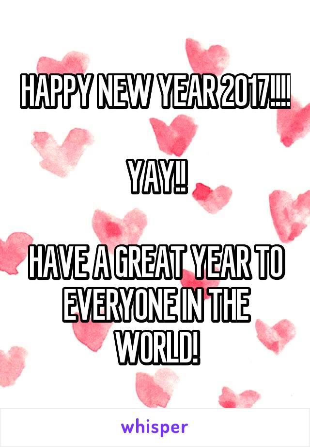 HAPPY NEW YEAR 2017!!!!

YAY!!

HAVE A GREAT YEAR TO EVERYONE IN THE WORLD!