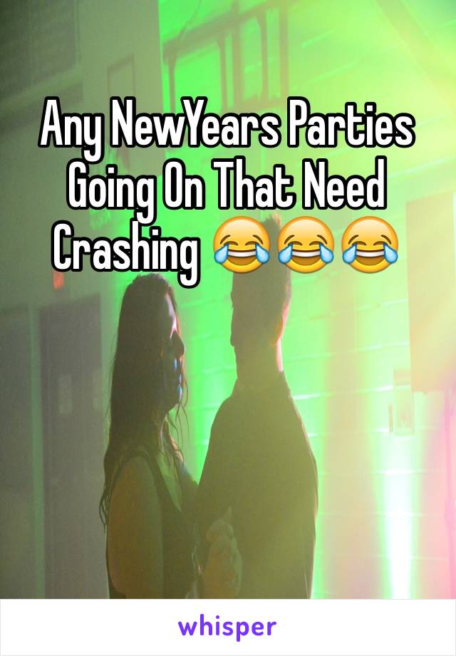 Any NewYears Parties Going On That Need Crashing 😂😂😂