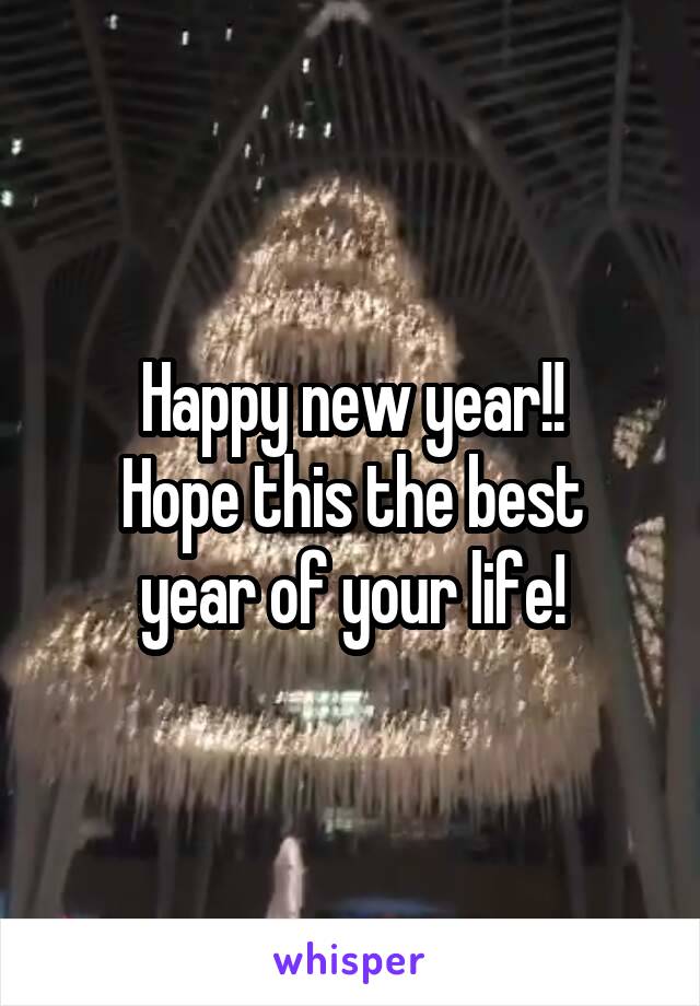 Happy new year!!
Hope this the best year of your life!