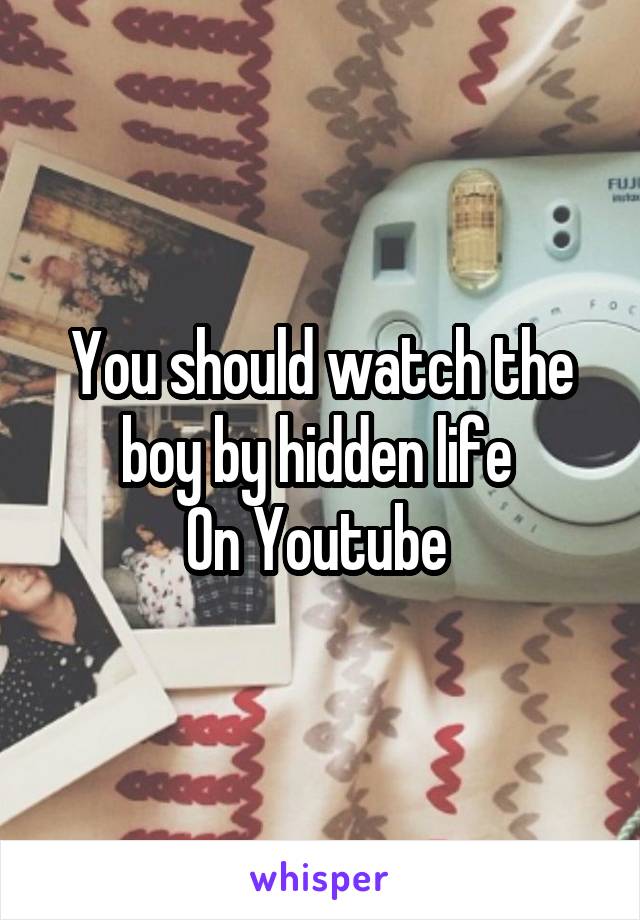 You should watch the boy by hidden life 
On Youtube 