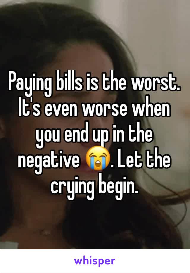 Paying bills is the worst. It's even worse when you end up in the negative 😭. Let the crying begin. 