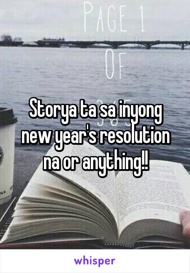 Storya ta sa inyong new year's resolution na or anything!!