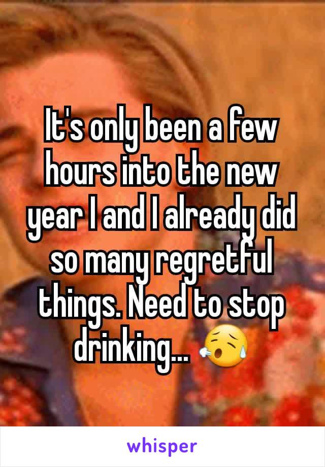 It's only been a few hours into the new year I and I already did so many regretful things. Need to stop drinking... 😥