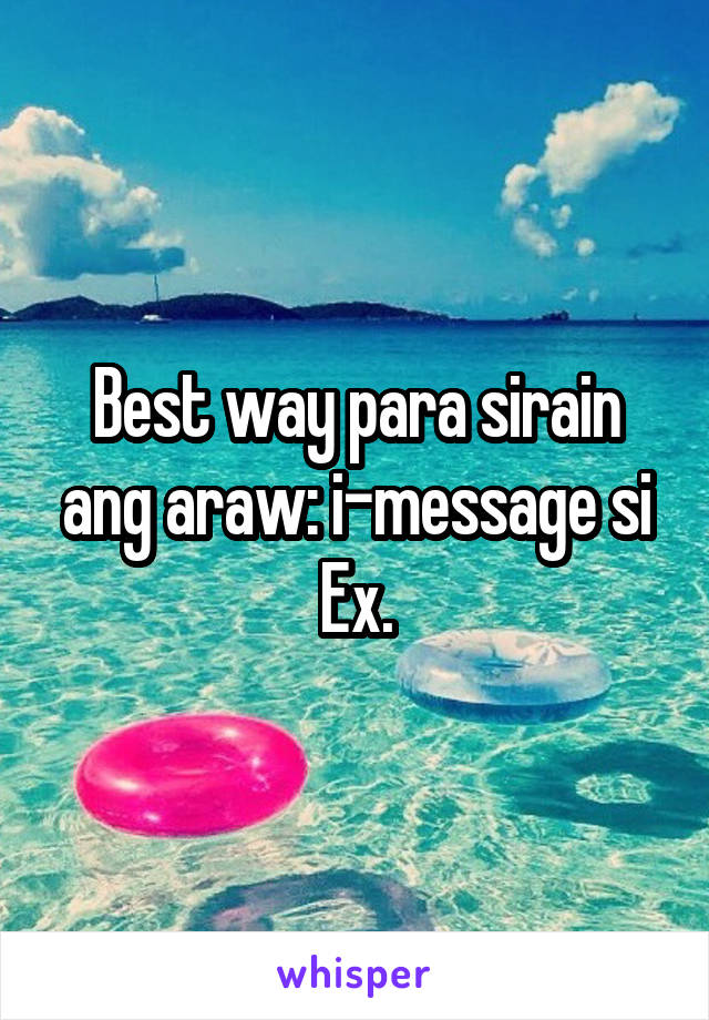 Best way para sirain ang araw: i-message si Ex.