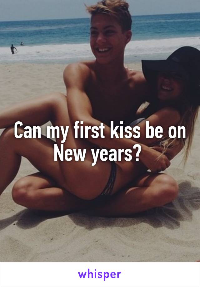 Can my first kiss be on New years? 