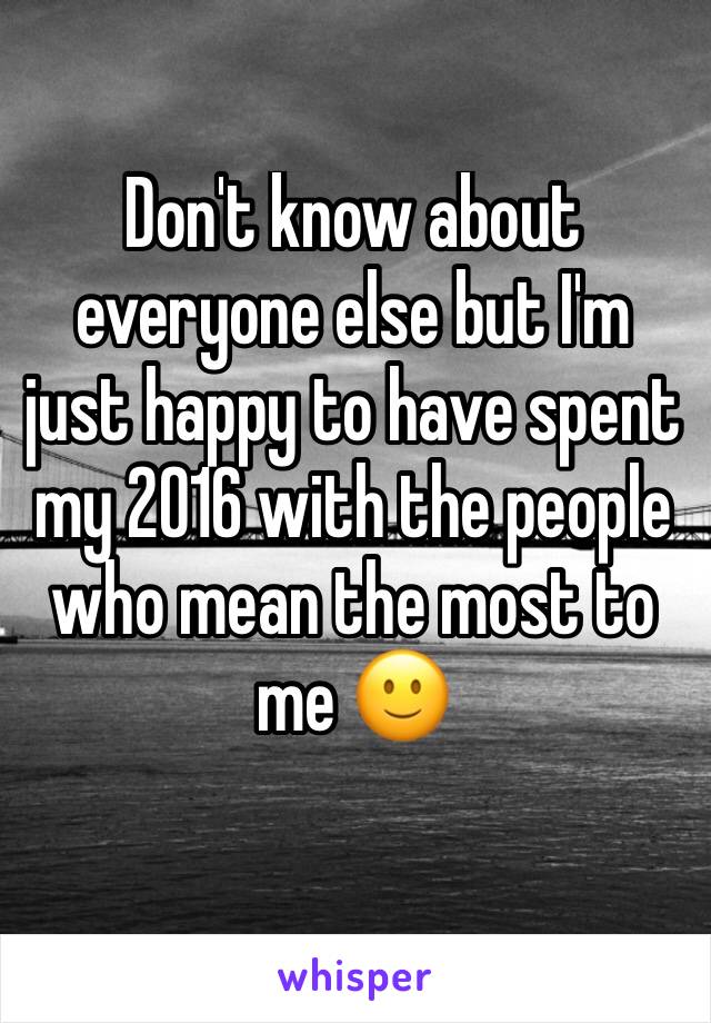 Don't know about everyone else but I'm just happy to have spent my 2016 with the people who mean the most to me 🙂