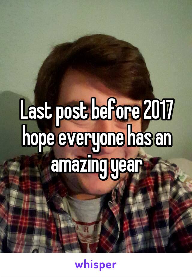 Last post before 2017 hope everyone has an amazing year