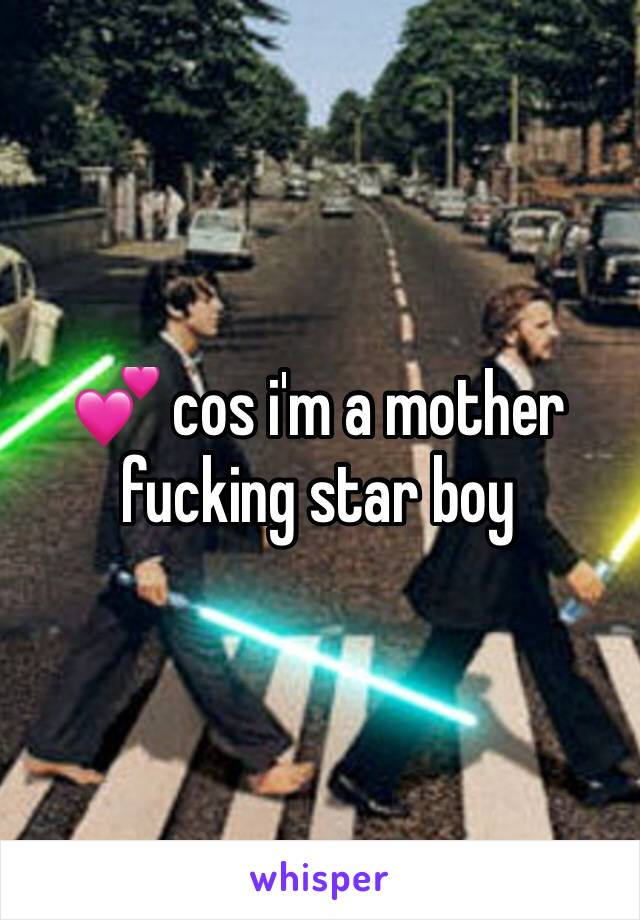 💕 cos i'm a mother fucking star boy