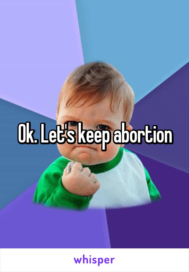 Ok. Let's keep abortion