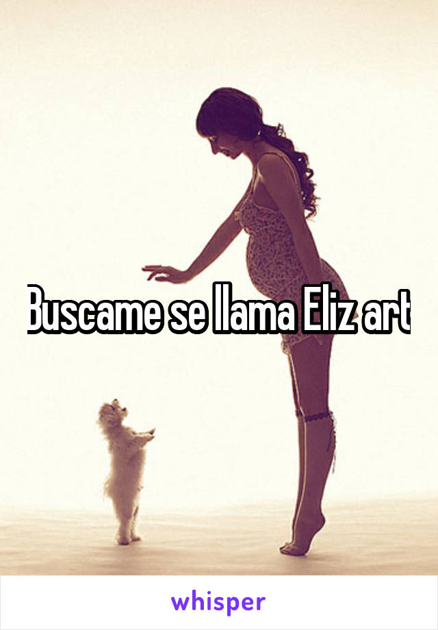 Buscame se llama Eliz art