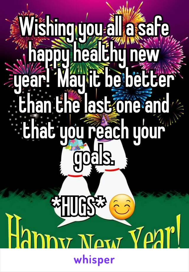 Wishing you all a safe happy healthy new year!  May it be better than the last one and that you reach your goals.

*HUGS*😊