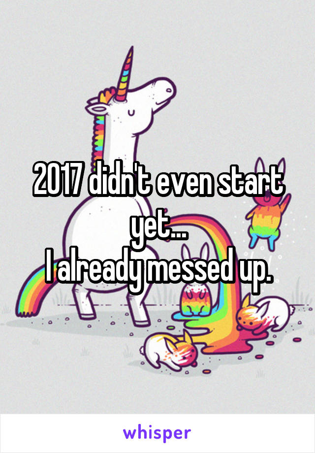 2017 didn't even start yet...
I already messed up.