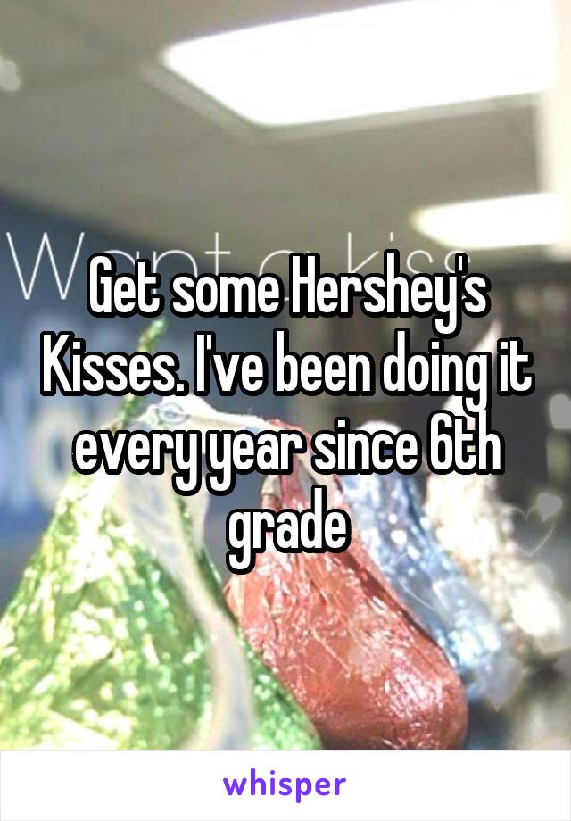 Get some Hershey's Kisses. I've been doing it every year since 6th grade