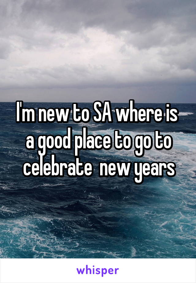 I'm new to SA where is  a good place to go to celebrate  new years