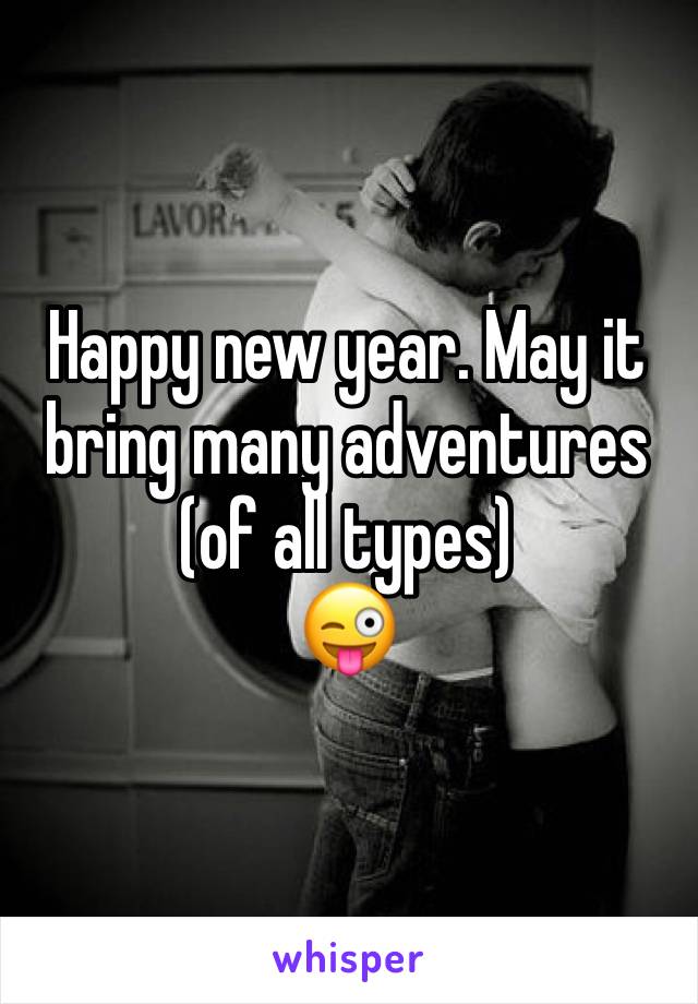 Happy new year. May it bring many adventures (of all types) 
😜