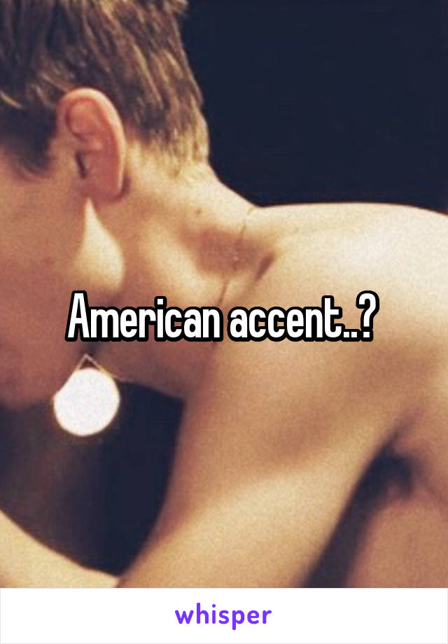 American accent..? 