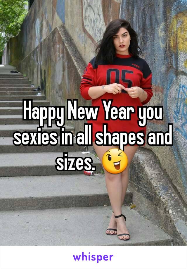 Happy New Year you sexies in all shapes and sizes. 😉