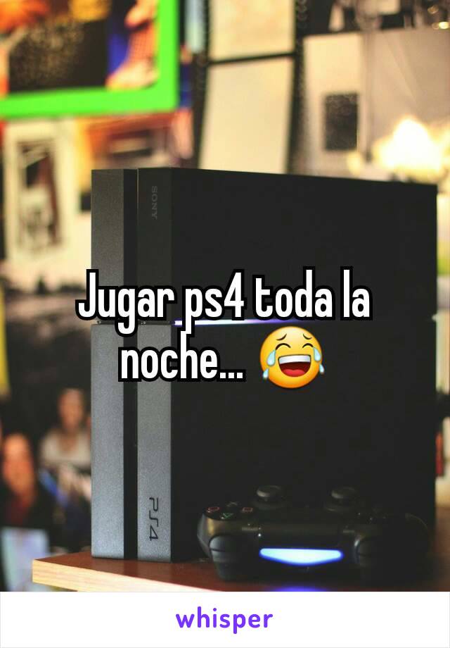 Jugar ps4 toda la noche... 😂