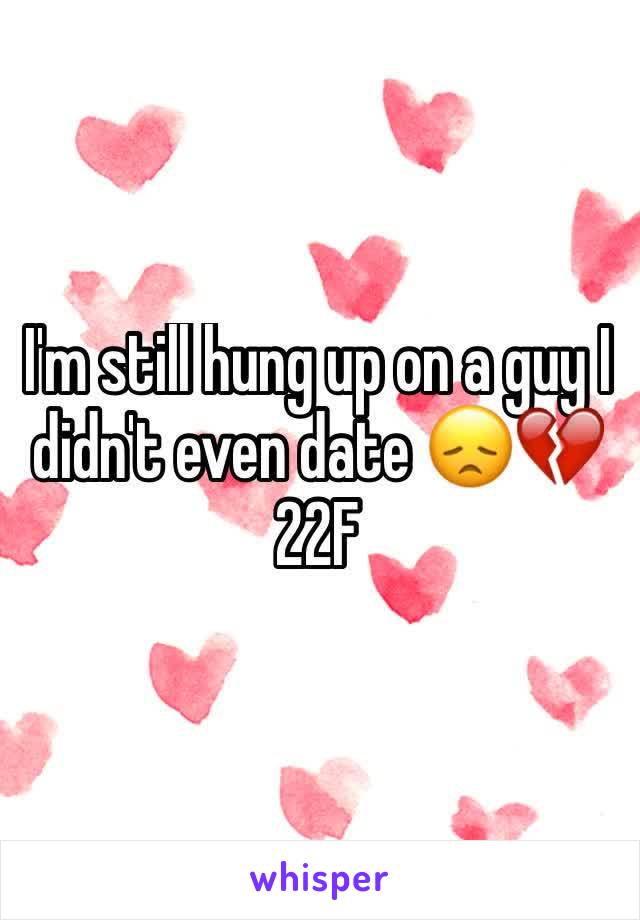 I'm still hung up on a guy I didn't even date 😞💔
22F