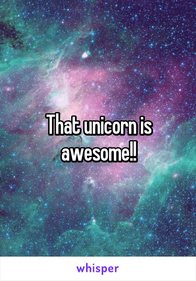 That unicorn is awesome!!