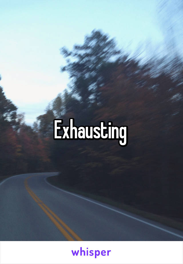 Exhausting 