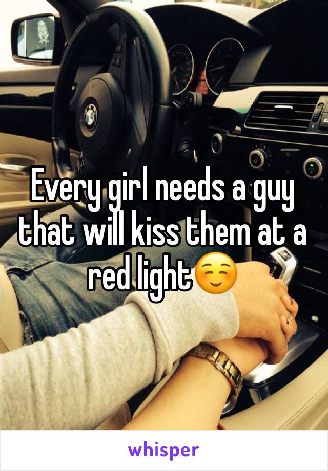 Every girl needs a guy that will kiss them at a red light☺️