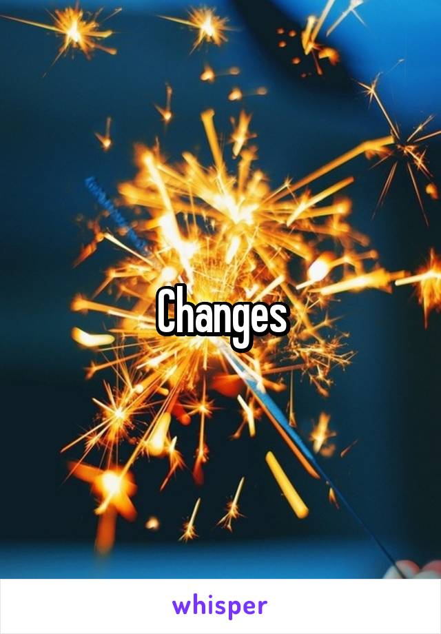 Changes