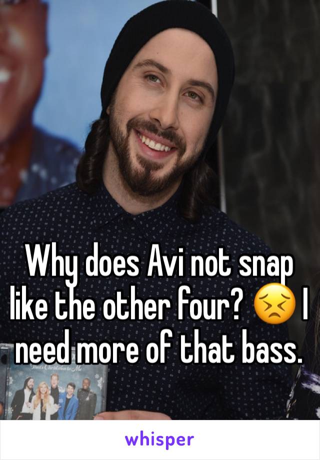 Why does Avi not snap like the other four? 😣 I need more of that bass. 