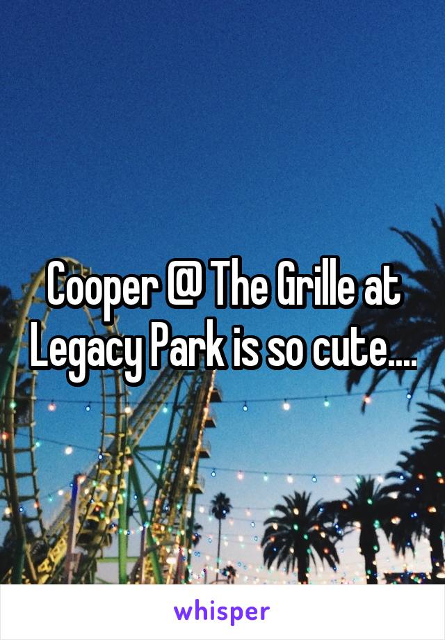 Cooper @ The Grille at Legacy Park is so cute....