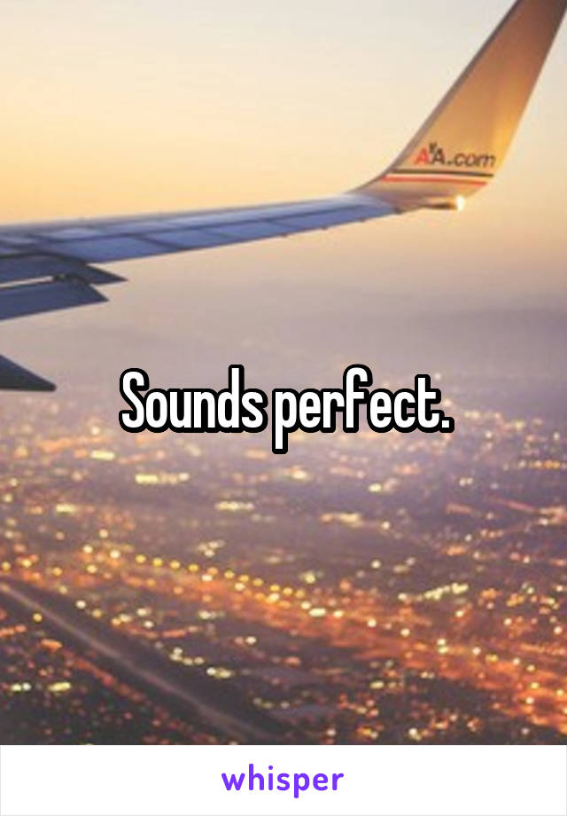 Sounds perfect.