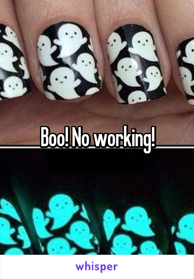 Boo! No working!