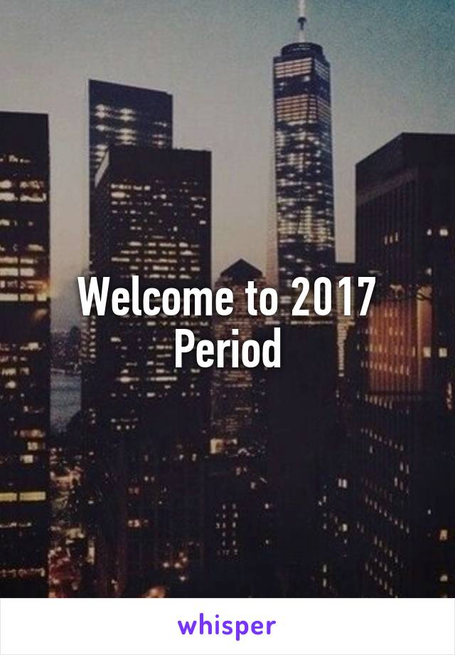 Welcome to 2017
Period