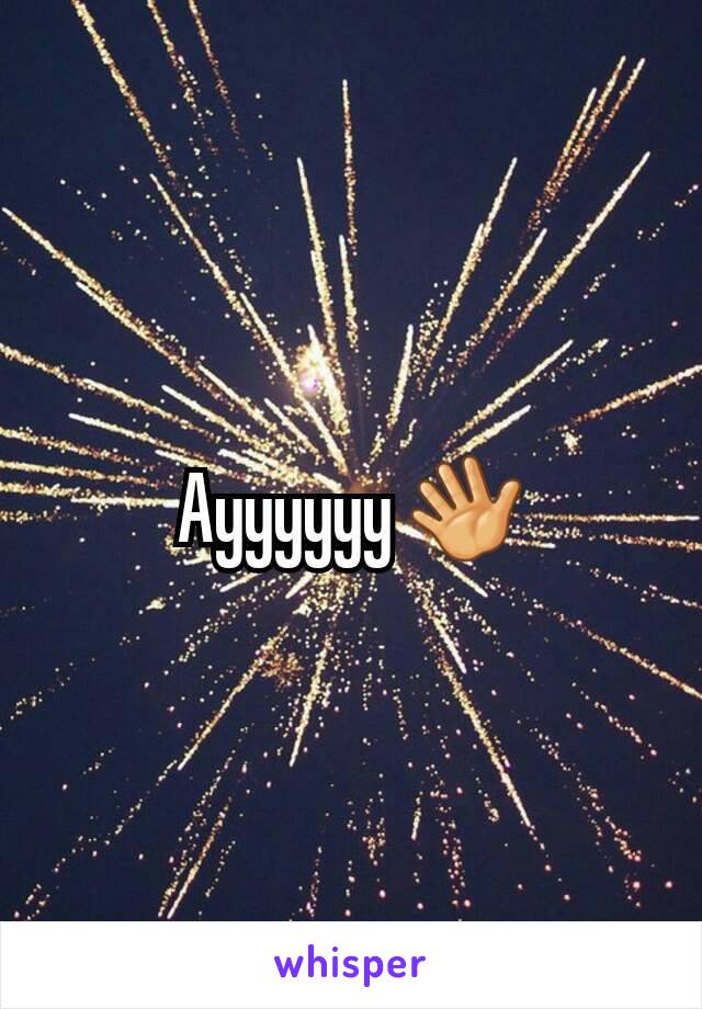 Ayyyyyy 👋