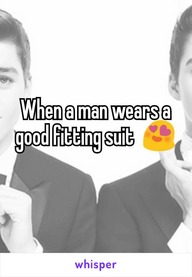 When a man wears a good fitting suit  😍