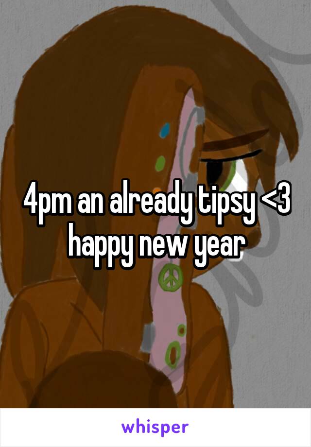 4pm an already tipsy <3 happy new year