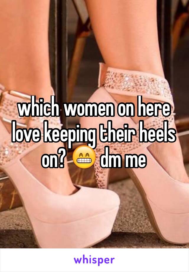 which women on here love keeping their heels on? 😁 dm me